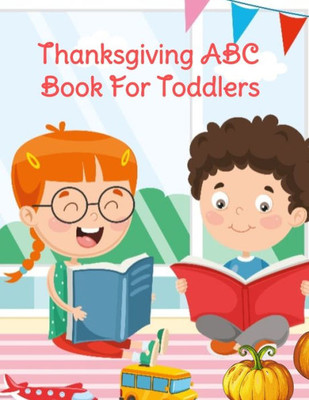 Thanksgiving Abc Book For Toddlers: Alphabet Activity Book For Kids 3-5 - Letter Tracing For Preschoolers To Learn How To Write Kind, Nice & Happy ... The Bible To Learn The Alphabet From A To Z