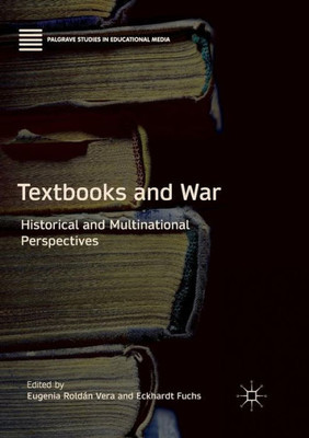 Textbooks And War: Historical And Multinational Perspectives (Palgrave Studies In Educational Media)
