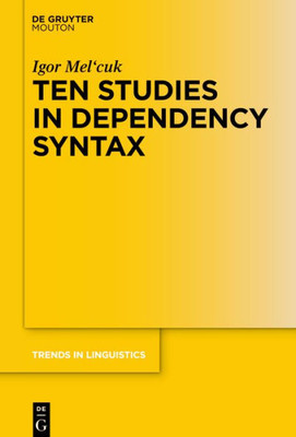 Ten Studies In Dependency Syntax (Trends In Linguistics. Studies And Monographs [Tilsm], 347)