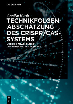 Technikfolgenabschätzung Des Crispr/Cas-Systems: Über Die Anwendung In Der Menschlichen Keimbahn (German Edition)