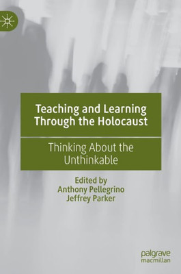 Teaching And Learning Through The Holocaust: Thinking About The Unthinkable