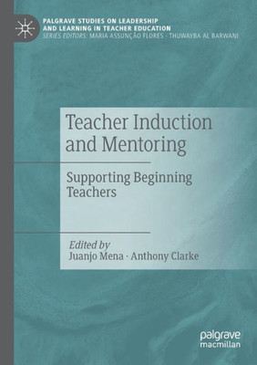 Teacher Induction And Mentoring: Supporting Beginning Teachers (Palgrave Studies On Leadership And Learning In Teacher Education)
