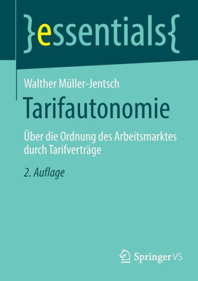 Tarifautonomie: Über Die Ordnung Des Arbeitsmarktes Durch Tarifverträge (Essentials) (German Edition)