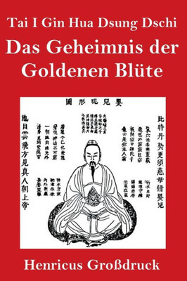 Tai I Gin Hua Dsung Dschi (Großdruck): Das Geheimnis Der Goldenen Blüte (German Edition)