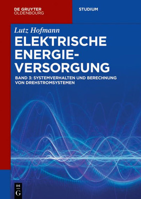 Systemverhalten Und Berechnung Von Drehstromsystemen (De Gruyter Studium) (German Edition)
