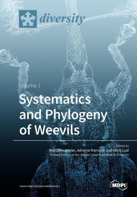Systematics And Phylogeny Of Weevils: Volume 1