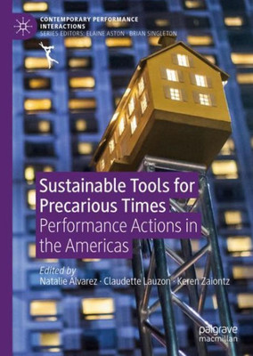 Sustainable Tools For Precarious Times: Performance Actions In The Americas (Contemporary Performance Interactions)