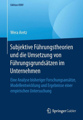 Subjektive Führungstheorien Und Die Umsetzung Von Führungsgrundsätzen Im Unternehmen: Eine Analyse Bisheriger Forschungsansätze, Modellentwicklung Und ... Untersuchung (Edition Kwv) (German Edition)