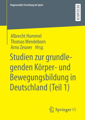 Studien Zur Grundlegenden Körper- Und Bewegungsbildung In Deutschland (Teil 1) (Angewandte Forschung Im Sport) (German Edition)