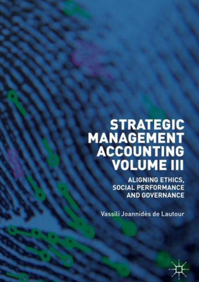 Strategic Management Accounting, Volume Iii: Aligning Ethics, Social Performance And Governance