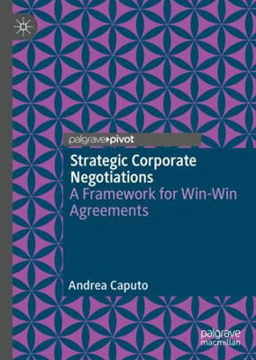 Strategic Corporate Negotiations: A Framework For Win-Win Agreements