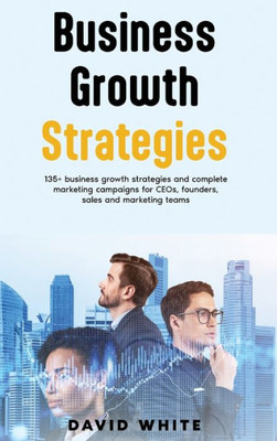 Storytelling For Leaders, Leadership Strategy And Tactics, Business Growth Strategy: 135+ Business Growth Strategies, Founder Stories And Leadership ... For Ceos, Founders, Sales And Marketing