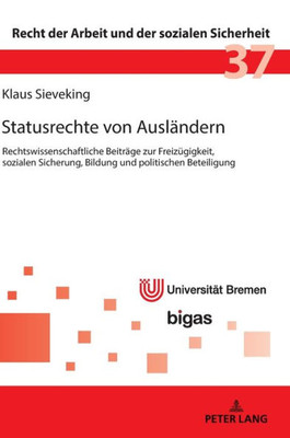 Statusrechte Von Ausländern: Rechtswissenschaftliche Beiträge Zur Freizügigkeit, Sozialen Sicherung, Bildung Und Politischen Beteiligung (Recht Der Arbeit Und Der Sozialen Sicherheit) (German Edition)