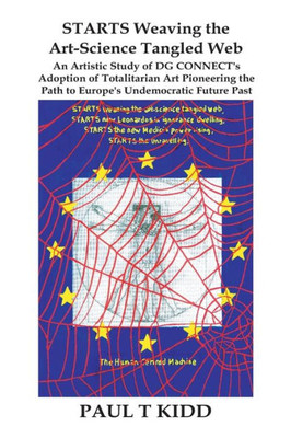 Starts Weaving The Art-Science Tangled Web: An Artistic Study Of Dg Connect's Adoption Of Totalitarian Art Pioneering The Path To Europe's Undemocratic Future Past