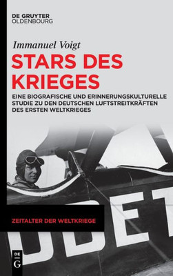 Stars Des Krieges: Eine Biografische Und Erinnerungskulturelle Studie Zu Den Deutschen Luftstreitkräften Des Ersten Weltkrieges (Zeitalter Der Weltkriege, 20) (German Edition)