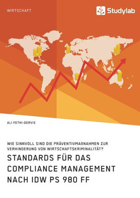 Standards Für Das Compliance Management Nach Idw Ps 980 Ff. Wie Sinnvoll Sind Die Präventivmaßnahmen Zur Verhinderung Von Wirtschaftskriminalität? (German Edition)