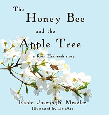 The Honey Bee And The Apple Tree: A Rosh Hashanah Story (Hardcover)