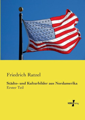 Städte- Und Kulturbilder Aus Nordamerika: Erster Teil (German Edition)