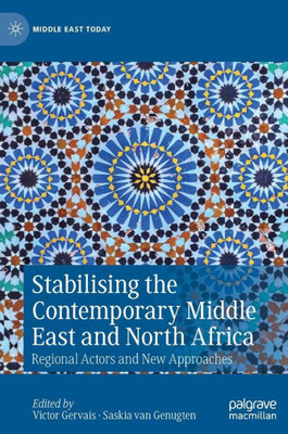 Stabilising The Contemporary Middle East And North Africa: Regional Actors And New Approaches (Middle East Today)