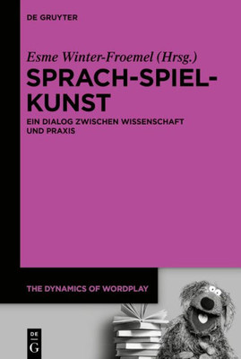 Sprach-Spiel-Kunst: Ein Dialog Zwischen Wissenschaft Und Praxis (The Dynamics Of Wordplay, 8) (German Edition)