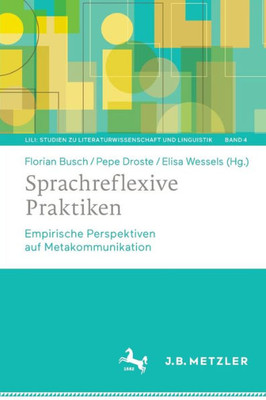 Sprachreflexive Praktiken: Empirische Perspektiven Auf Metakommunikation (Lili: Studien Zu Literaturwissenschaft Und Linguistik, 4) (German And English Edition)