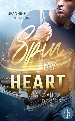 Spin My Heart: Tanz Auf Dem Eis (German Edition)