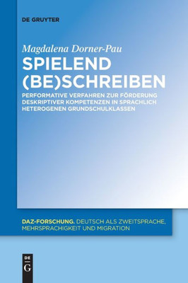 Spielend (Be)Schreiben: Performative Verfahren Zur Förderung Deskriptiver Kompetenzen In Sprachlich Heterogenen Grundschulklassen (Daz-Forschung [Daz-For], 26) (German Edition)
