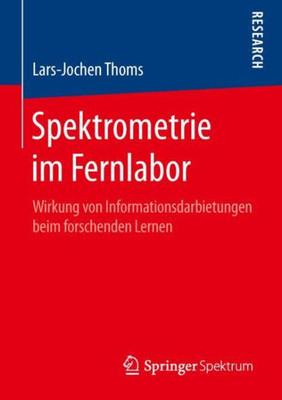 Spektrometrie Im Fernlabor: Wirkung Von Informationsdarbietungen Beim Forschenden Lernen (German Edition)