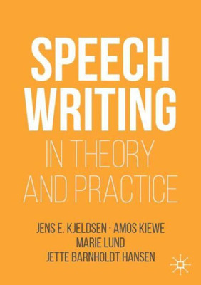 Speechwriting In Theory And Practice (Rhetoric, Politics And Society)