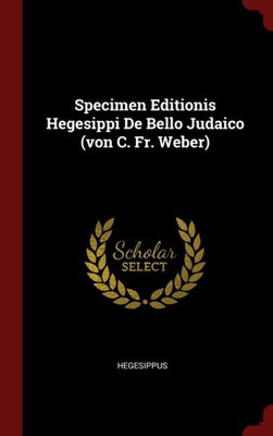 Specimen Editionis Hegesippi De Bello Judaico (Von C. Fr. Weber)