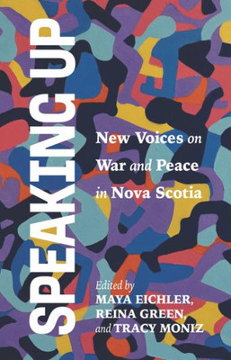 Speaking Up: New Voices On War And Peace In Nova Scotia