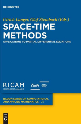 Space-Time Methods: Applications To Partial Differential Equations (Radon Series On Computational And Applied Mathematics, 25)