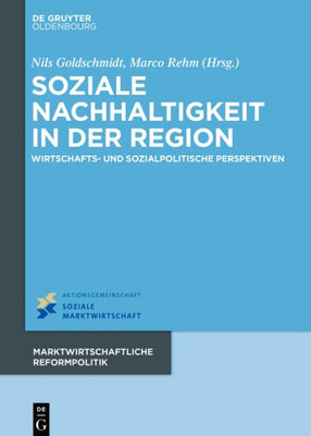 Soziale Nachhaltigkeit In Der Region: Wirtschafts- Und Sozialpolitische Perspektiven (Marktwirtschaftliche Reformpolitik, 18) (German Edition)