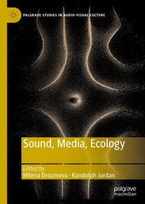 Sound, Media, Ecology (Palgrave Studies In Audio-Visual Culture)