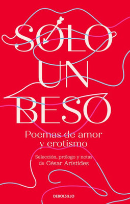 Solo Un Beso. Poemas De Amor Y Erotismo / Just A Kiss. Erotic And Love Poems (Spanish Edition)