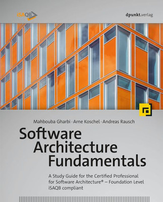 Software Architecture Fundamentals: A Study Guide For The Certified Professional For Software Architecture®  Foundation Level  Isaqb Compliant