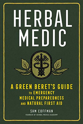 Herbal Medic: A Green Beret'S Guide To Emergency Medical Preparedness And Natural First Aid (Paperback)