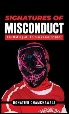 Signatures Of Misconduct: The Making Of The Blackwood Bomber