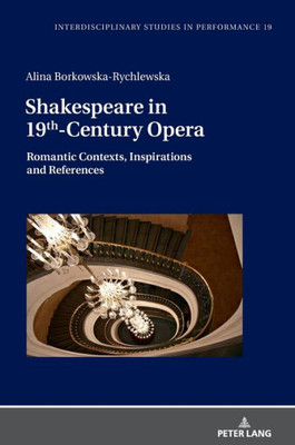 Shakespeare In 19Th-Century Opera (Interdisciplinary Studies In Performance)