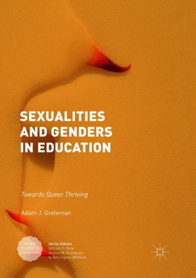 Sexualities And Genders In Education: Towards Queer Thriving (Queer Studies And Education)