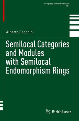 Semilocal Categories And Modules With Semilocal Endomorphism Rings (Progress In Mathematics, 331)