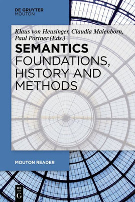 Semantics - Foundations, History And Methods (Mouton Reader)