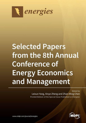 Selected Papers From The 8Th Annual Conference Of Energy Economics And Management