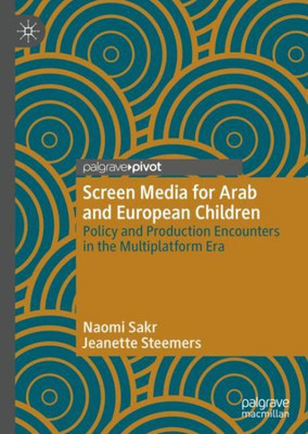 Screen Media For Arab And European Children: Policy And Production Encounters In The Multiplatform Era