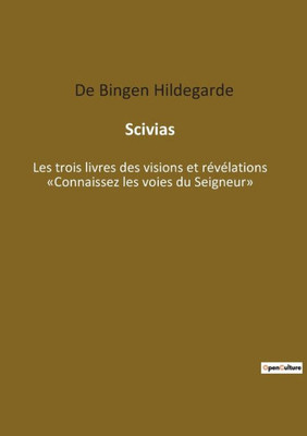 Scivias: Les Trois Livres Des Visions Et Révélations Connaissez Les Voies Du Seigneur (French Edition)