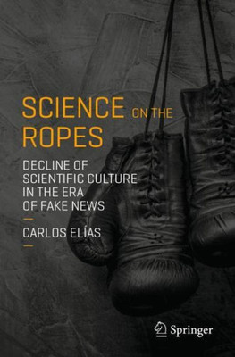 Science On The Ropes: Decline Of Scientific Culture In The Era Of Fake News
