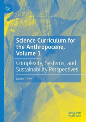 Science Curriculum For The Anthropocene, Volume 1: Complexity, Systems, And Sustainability Perspectives