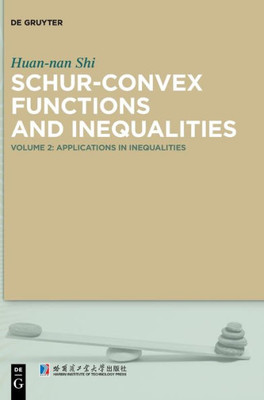 Schur-Convex Functions And Inequalities: Volume 2: Applications In Inequalities
