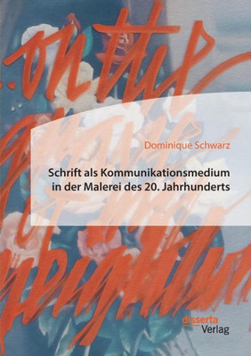 Schrift Als Kommunikationsmedium In Der Malerei Des 20. Jahrhunderts (German Edition)