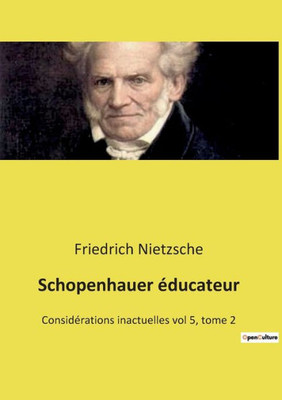 Schopenhauer Éducateur: Considérations Inactuelles Vol 5, Tome 2 (French Edition)